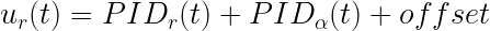 u_r(t)  = PID_r(t) + PID_\alpha(t) +offset 