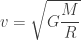 v=\sqrt{G\dfrac{M}{R}}