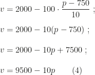 v=2000-100\cdot\dfrac{p-750}{10}~;\\\\v=2000-10(p-750)~;\\\\v=2000-10p+7500~;\\\\v=9500-10p\qquad(4)