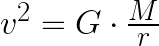v^2 = G \cdot \frac { M } {r}