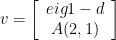v = \left[\begin{array}{c} eig1 - d \\ A(2,1) \end{array} \right] 