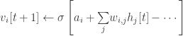v_{i}[t+1]\leftarrow\sigma\left[a_{i}+\underset{j}{\sum}w_{i,j}h_{j}[t]-\cdots\right] 