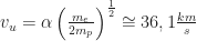 v_{u}=\alpha \left(\frac{m_{e}}{2m_{p}}\right)^{\frac{1}{2}} \cong36,1\frac{km}{s}