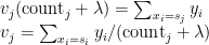v_j (\text{count}_j + \lambda) = \sum\nolimits_{x_i = s_j} y_i\\ v_j = \sum\nolimits_{x_i = s_i} y_i / (\text{count}_j + \lambda)