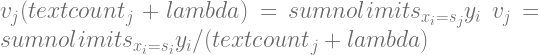 v_j (text{count}_j + lambda) = sumnolimits_{x_i = s_j} y_i\ v_j = sumnolimits_{x_i = s_i} y_i / (text{count}_j + lambda)
