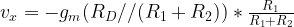 v_x = -g_m (R_D // (R_1 + R_2))* \frac{R_1}{R_1 + R_2}  
