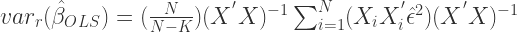 var_{r}(\hat{\beta}_{OLS}) = ( \frac{N}{N-K}) ( X^{'} X )^{-1} \sum_{i=1}^{N} (X_{i} X_{i}^{'} \hat{\epsilon}^{2}) ( X^{'} X )^{-1} 