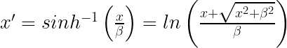 x'=sinh^{-1}\left ( \frac{x}{\beta } \right )=ln \left ( \frac{x+\sqrt{x^{2}+\beta ^{2}}}{\beta } \right )