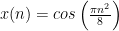 x(n)= cos\left ( \frac{\pi n^2}{8} \right )