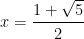 x=\cfrac{1+\sqrt{5}}{2}