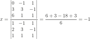 x=\dfrac{\begin{vmatrix}0&-1&1\\3&3&-1\\6&1&1\end{vmatrix}}{\begin{vmatrix}1&-1&1\\2&3&-1\\1&1&1\end{vmatrix}}=\dfrac{6+3-18+3}6=-1