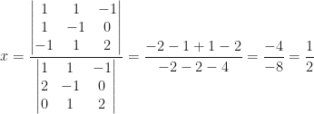 x=\dfrac{\begin{vmatrix}1&1&-1\\1&-1&0\\-1&1&2\end{vmatrix}}{\begin{vmatrix}1&1&-1\\2&-1&0\\0&1&2\end{vmatrix}}=\dfrac{-2-1+1-2}{-2-2-4}=\dfrac{-4}{-8}=\dfrac 12