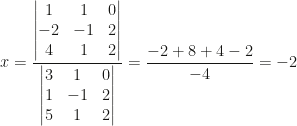 x=\dfrac{\begin{vmatrix}1&1&0\\-2&-1&2\\4&1&2\end{vmatrix}}{\begin{vmatrix}3&1&0\\1&-1&2\\5&1&2\end{vmatrix}}=\dfrac{-2+8+4-2}{-4}=-2