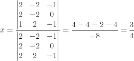 x=\dfrac{\begin{vmatrix}2&-2&-1\\2&-2&0\\1&2&-1\end{vmatrix}}{\begin{vmatrix}2&-2&-1\\2&-2&0\\2&2&-1\end{vmatrix}}=\dfrac{4-4-2-4}{-8}=\dfrac34