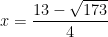 x=\dfrac{13-\sqrt{173}}{4}