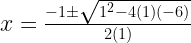 x=\frac{-1\pm\sqrt{1^{2}-4(1)(-6)}}{2(1)}