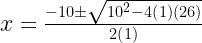 x=\frac{-10\pm\sqrt{10^{2}-4\left(1\right)\left(26\right)}}{2\left(1\right)}