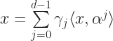 x=\sum \limits_{j=0}^{d-1}\gamma_j\langle x,\alpha^j\rangle
