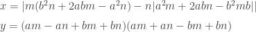 x= |m (b^2 n + 2 a b m - a^2 n ) - n | a^2m + 2 ab n - b^2 mb| | \\[6pt] y= (a m - a n + b m + b n) (a m + a n - b m + b n)