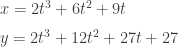 x=2t^3+6t^2+9t\\[6pt] y=2t^3+12t^2+27t+27