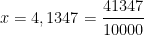 x=4,1347=\cfrac{41347}{10000}