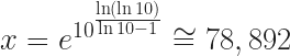 x=e^{10^{\frac{\ln(\ln10)}{\ln10-1}}} \cong 78,892 