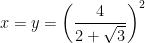x=y=left ( dfrac{4}{2+sqrt{3}} right )^2