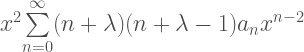 x^{2}{\sum\limits_{n=0}^{\infty} (n + \lambda)(n + \lambda -1)a_{n}x^{n-2}}  