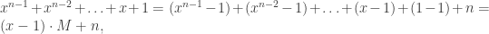 x^{n-1}+x^{n-2}+\ldots+x+1 = (x^{n-1}-1)+(x^{n-2}-1)+\ldots+(x-1)+(1-1)+n = (x-1)\cdot M + n,