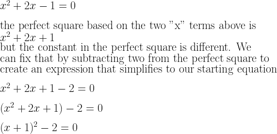 x^2+2x-1=0\\*~\\*\text{the perfect square based on the two "x" terms above is}~~\\*x^2+2x+1~\\*\text{but the constant in the perfect square is different. We}\\*\text{can fix that by subtracting two from the perfect square to}\\*\text{create an expression that simplifies to our starting equation}\\*~\\*x^2+2x+1-2=0\\*~\\*(x^2+2x+1)-2=0\\*~\\*(x+1)^2-2=0