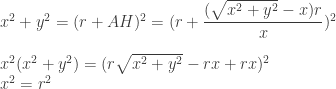 x^2+y^2=(r+AH)^2=(r+\dfrac{(\sqrt{x^2+y^2}-x)r}{x})^2\\[10pt] x^2(x^2+y^2)=(r\sqrt{x^2+y^2}-rx+rx)^2\\ x^2=r^2 