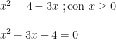 x^2=4-3x~;\mbox{con }x\ge0\\\\x^2+3x-4=0