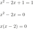 x^2-2x+1=1\\\\x^2-2x=0\\\\x(x-2)=0