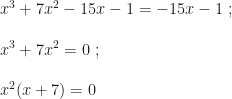 x^3+7x^2-15x-1=-15x-1~;\\\\x^3+7x^2=0~;\\\\x^2(x+7)=0
