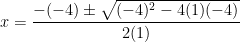 x = \dfrac{-(-4) \pm \sqrt{(-4)^2 - 4(1)(-4)}}{2(1)}