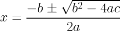 x = \dfrac{-b \pm \sqrt{b^{2}-4ac}}{2a}  