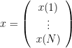 x = \left(\begin{array}{c}x(1) \\ \vdots \\ x(N) \end{array}\right)