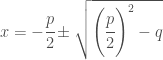 x = -\cfrac{p}{2} \pm \sqrt{\left ( \cfrac{p}{2} \right )^2 - q}