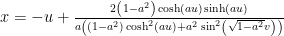 x = -u+\frac{2\left(1-a^2\right)\cosh(au)\sinh(au)}{a\left(\left(1-a^2\right)\cosh^2(au)+a^2\,\sin^2\left(\sqrt{1-a^2}v\right)\right)}