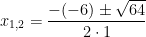 x_{1,2}=\dfrac{-(-6)\pm\sqrt{64}}{2\cdot 1}