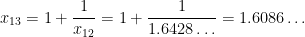 x_{13} = 1 + \displaystyle \frac{1}{x_{12}} = 1 + \displaystyle \frac{1}{1.6428\dots} = 1.6086\dots