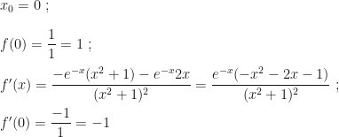 x_0=0~;\\\\f(0)=\dfrac 11=1~;\\\\f'(x)=\dfrac{-e^{-x}(x^2+1)-e^{-x}2x}{(x^2+1)^2}=\dfrac{e^{-x}(-x^2-2x-1)}{(x^2+1)^2}~;\\\\f'(0)=\dfrac{-1}1=-1