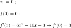 x_0=0~;\\\\f(0)=0~;\\\\f'(x)=6x^2-10x+3\rightarrow f'(0)=3