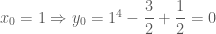 x_0=1 \Rightarrow y_0=1^4-\dfrac{3}{2}+\dfrac{1}{2}=0