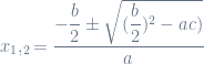 x_1,_2=\dfrac{-\dfrac{b}{2}\pm\sqrt{(\dfrac{b}{2})^{2}-ac)}}{a}