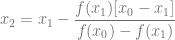 x_2 = x_1-\dfrac{f(x_1)[x_0-x_1]}{f(x_0)-f(x_1)}