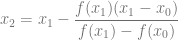 x_2 = x_1- \dfrac{f(x_1)(x_1-x_0)}{f(x_1)-f(x_0)}