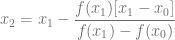 x_2 = x_1- \dfrac{f(x_1)[x_1-x_0]}{f(x_1)-f(x_0)}