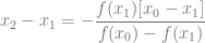 x_2-x_1 = -\dfrac{f(x_1)[x_0-x_1]}{f(x_0)-f(x_1)}
