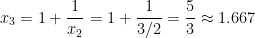 x_3 = 1 + \displaystyle \frac{1}{x_2} = 1 + \displaystyle \frac{1}{3/2} = \displaystyle \frac{5}{3} \approx 1.667